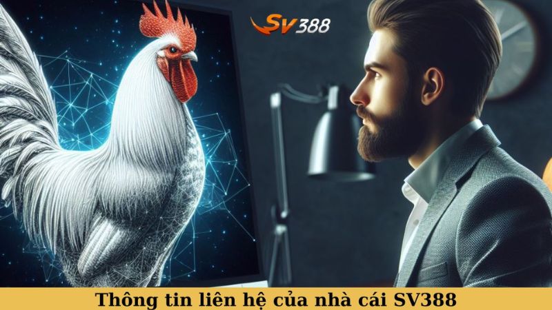 Một số kênh liên hệ với nhà cái đá gà SV388